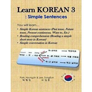 Learn Korean 3: Simple Sentences: (Past tense, Future tense, Present continuous, Want to, Etc.; Reading comprehension; Simple conversa, Paperback - Su imagine
