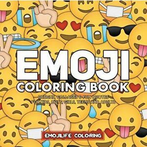Emoji Coloring Book: Designs, Collages & Fun Quotes for Kids, Boys, Girls, Teens and Adults, Paperback - Emojilife Coloring imagine