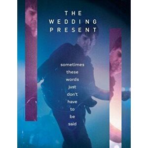 The Wedding Present - Sometimes These Words Just Don't Have To Be Said, Paperback - Richard Houghton imagine
