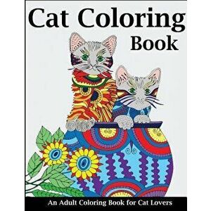 Cat Coloring Book: An Adult Coloring Book for Cat Lovers, Paperback - Creative Coloring imagine