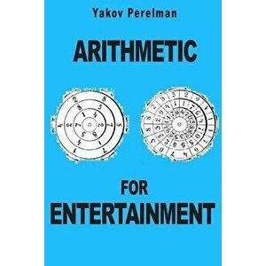 Arithmetic for Entertainment, Paperback - Yakov Perelman imagine