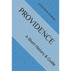 Providence: A Short History & Guide, Paperback - Anne Marie Keohane imagine