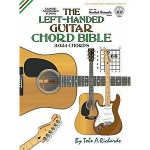 The Left-Handed Guitar Chord Bible: Standard Tuning 3, 024 Chords, Hardcover - Tobe a. Richards imagine