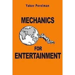 Mechanics for Entertainment, Paperback - Yakov Perelman imagine