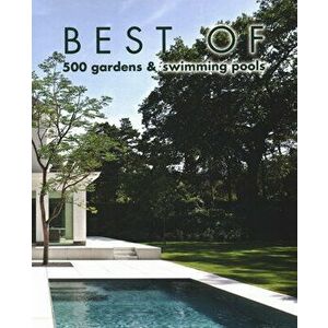 Best of 500 Gardens & Swimming Pools, Hardcover - Wim Pauwels imagine