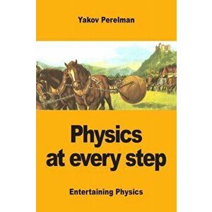 Physics at every step, Paperback - Yakov Perelman imagine