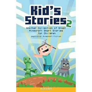 Kid's Stories 2: A Collection of Great Minecraft Short Stories for Children (Unofficial), Paperback - Blockboy imagine