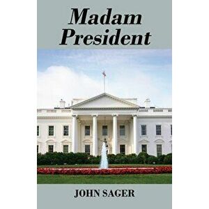 Madam President, Paperback - John Sager imagine