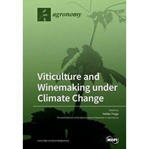Viticulture and Winemaking under Climate Change, Paperback - Helder Fraga imagine