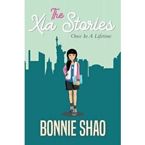 The Xia Stories: Once in a Lifetime, Paperback - Bonnie Shao imagine
