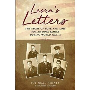 Leora's Letters: The Story of Love and Loss for an Iowa Family During World War II, Paperback - Robin Grunder imagine