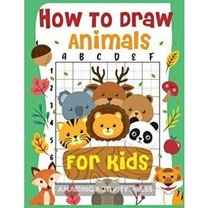 How to Draw Animals for Kids: The Fun and Simple Step by Step Drawing Book for Kids to Learn to Draw All Kinds of Animals (How to Draw for Boys and, P imagine