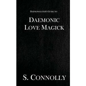 Daemonic Love Magick, Paperback - S. Connolly imagine