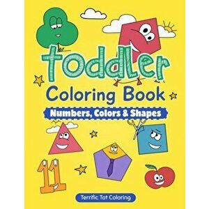 Toddler Coloring Book: Numbers, Colors, Shapes: Early Learning Activity Book for Kids Ages 3-5, Paperback - Terrific Tot Coloring imagine
