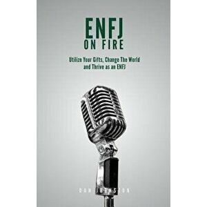 ENFJ On Fire: Utilize Your Gifts, Change The World and Thrive as an ENFJ, Paperback - Dan Johnston imagine