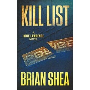 Kill List: A Nick Lawrence Novel, Paperback - Brian Shea imagine