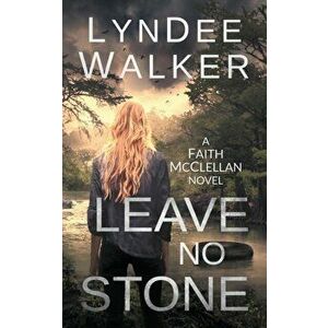 Leave No Stone: A Faith McClellan Novel, Paperback - LynDee Walker imagine