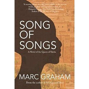 Song of Songs: A Novel of the Queen of Sheba, Paperback - Marc Graham imagine
