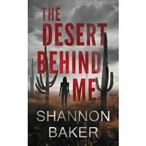 The Desert Behind Me, Paperback - Shannon Baker imagine