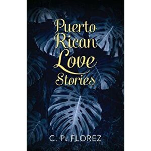 Puerto Rican Love Stories, Paperback - C. P. Florez imagine