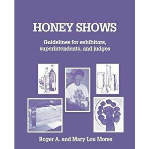 Honey Shows: Guidelines for Exhibitors, Superintendents and Judges, Paperback - Roger A. Morse imagine