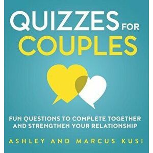 Quizzes for Couples: Fun Questions to Complete Together and Strengthen Your Relationship, Hardcover - Ashley Kusi imagine