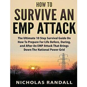How To Survive An EMP Attack: The Ultimate 10 Step Survival Guide On How To Prepare For Life Before, During, and After an EMP Attack That Brings Dow, imagine