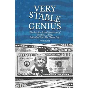 Very Stable Genius: The Best Words and Quotations of Donald J. Trump, Individual One, The Chosen One. Volume II, Paperback - Karin Carlson imagine