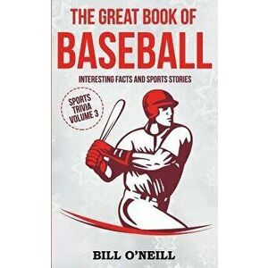 The Great Book of Baseball: Interesting Facts and Sports Stories, Paperback - Bill O'Neill imagine