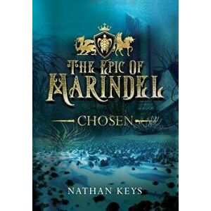 The Epic of Marindel: Chosen, Hardcover - Nathan Keys imagine