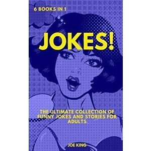 Jokes: 6 Books in 1: The Ultimate Collection of Funny Jokes and Stories for Adults, Paperback - Joe King imagine