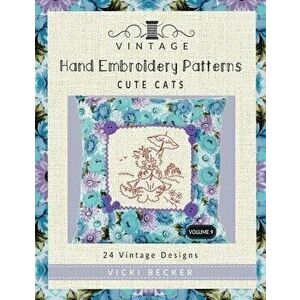 Vintage Hand Embroidery Patterns Cute Cats: 24 Authentic Vintage Designs, Paperback - Vicki Becker imagine