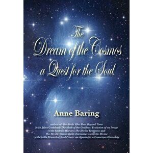 The Dream of the Cosmos: A Quest for the Soul, Paperback - Anne Baring imagine