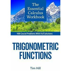 The Essential Calculus Workbook: Trigonometric Functions, Paperback - Tim Hill imagine