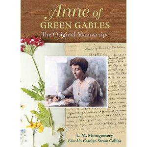 Anne of Green Gables: The Original Manuscript, Paperback - Lucy Maud Montgomery imagine
