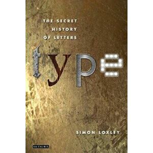 Type: The Secret History of Letters, Paperback - Simon Loxley imagine