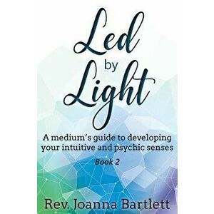 Led by Light: A medium's guide to developing your intuitive and psychic senses, Paperback - Rev Joanna Bartlett imagine