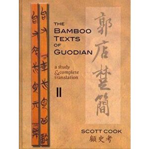 The Bamboo Texts of Guodian: A Study and Complete Translation, Volume 2, Hardcover - Scott Cook imagine