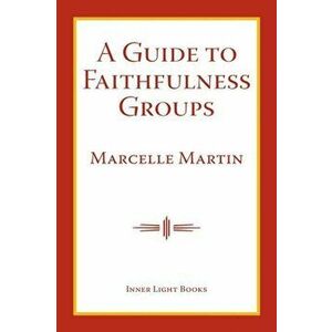 A Guide To Faithfulness Groups, Paperback - Marcelle Martin imagine