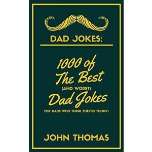 Dad Jokes: 1000 of The Best (and WORST) DAD JOKES: For Dads who THINK they're funny!, Paperback - John Thomas imagine