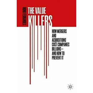 The Value Killers: How Mergers and Acquisitions Cost Companies Billions--And How to Prevent It, Hardcover - Nuno Fernandes imagine