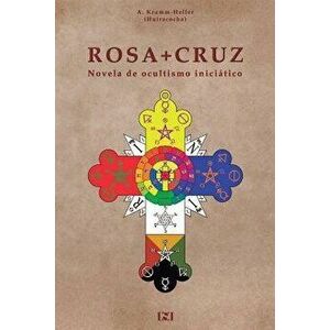 Rosacruz: Novela de Ocultismo Iniciatico., Paperback - A. Krumm-Heller imagine