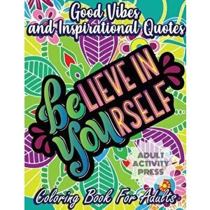 Good Vibes Coloring Book for Adults: 35 Motivational Coloring Designs to Help You Overcome Stress and Reach Your Goals in Life, Paperback - Adult Acti imagine