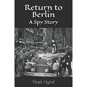 Return to Berlin: A Spy Story, Paperback - Noel Hynd imagine