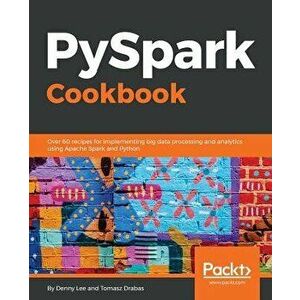 PySpark Cookbook, Paperback - Tomasz Drabas imagine