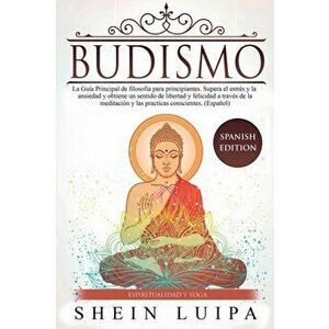Budismo: La Gua Principal de Filosofia para principiantes. Supera el Estrs y la Ansiedad y obtiene un sentido de Libertad y F, Paperback - Shein Luipa imagine