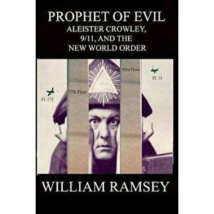 Prophet of Evil: Aleister Crowley, 9/11 and the New World Order, Paperback - William Ramsey imagine