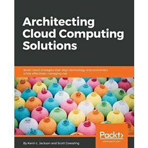 Architecting Cloud Computing Solutions, Paperback - Kevin L. Jackson imagine
