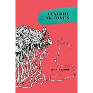 Dendrite Balconies, Paperback - Sean Braune imagine