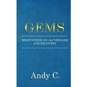 Gems: Meditations on Alcoholism and Recovery, Paperback - Andy C imagine